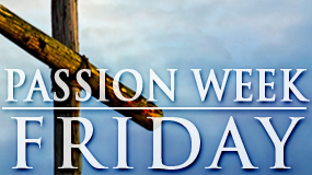 Passion Week_FRI (Feature)