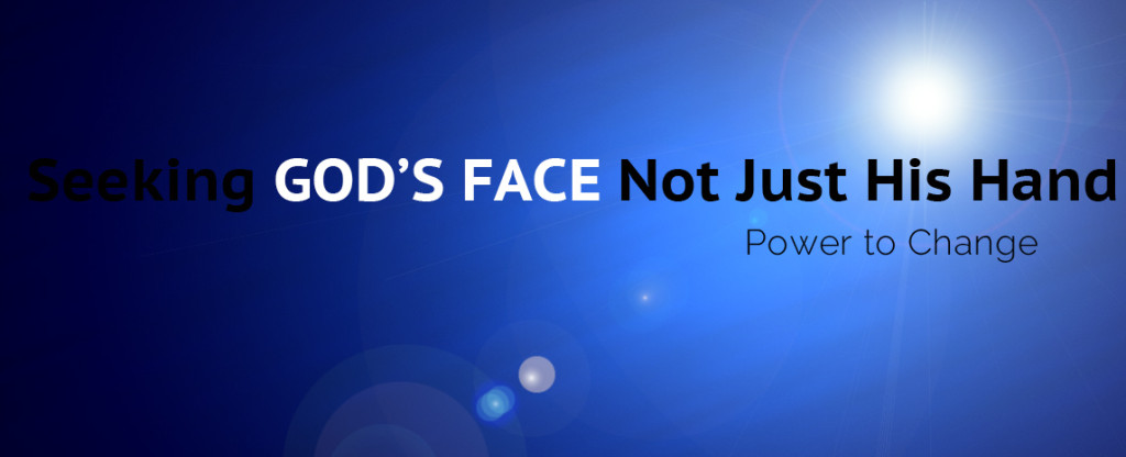 Seeking God's Face Not Just His Hand