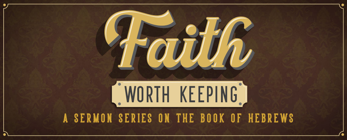 Sermon Series: Faith Worth Keeping